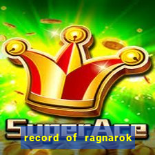 record of ragnarok 3 temporada online dublado